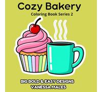 Cozy Bakery Coloring Book: Sweet Bakery Treats with Big Bold & Easy Designs for Relaxing Coloring Fun (Cozy Coloring Book Series)