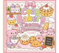 Cozy Bakery Dreams A Cute & Cozy Book: A Cute & Cozy Kawaii Bakery Coloring Book for Adults, Kids Adorable Pastries, Sweet Treats & Relaxing Coloring Fun