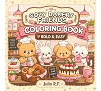 Cozy Bakery Friends: Coloring Book for Adults and Teens with Cute Animal Bakers, Sweet Treats, and Cozy Café Scenes
