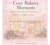 Cozy Bakery Moments: Elegant Coloring Book for Calm, Sweet Indulgence, and Quiet Luxury