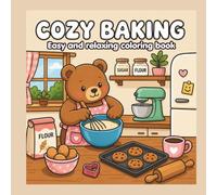 Cozy Baking: Cute Kitchen Adventures Coloring Book | 75 Fun Coloring Pages: 75 Fun & Easy Coloring Pages Featuring Cute Bears, Cookies, Cakes, Kitchen ... and Sweet Treats with Bold & Simple Designs