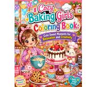 Cozy Baking Girls Coloring Book: Cute Sweet Moments for Relaxation and Creativity: Cute Cozy Baking Scenes with Sweet Desserts and Relaxing Designs for Teens and Adults