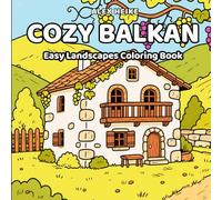 Cozy Balkan Coloring Book: Easy and Beautiful Balkan Landscape Coloring Book for Adults and Kids, Scenic European Nature, Villages to Color and ... Scenery from the Heart of the Balkans