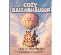 Cozy Ballonhäuser - Malbuch für Erwachsene | Märchenhafte Fantasie-Häuser in den Wolken - für Entspannung und Stressabbau