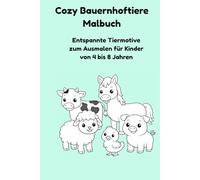 Cozy Bauernhoftiere Malbuch: Entspannte Tiermotive zum Ausmalen für Kinder von 4 bis 8 Jahren