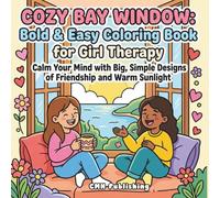 Cozy Bay Window: Bold & Easy Coloring Book for Girl Therapy: Calm Your Mind with Big, Simple Designs of Friendship and Warm Sunlight (Cozy Girl Life)