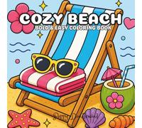 Cozy Beach: Bold and Easy Coloring Book for Adults and Teens | Cute Beach Vibes, Summer Fun, Ocean Animals, Tropical Treats, and Relaxing Coastal Designs