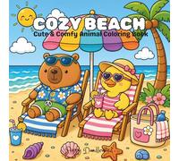 Cozy Beach: Cute & Comfy Animal Coloring Book: Relaxing Summer Seaside Scenes with Capybara and Duck for Adults, Teens, and Beach Lovers