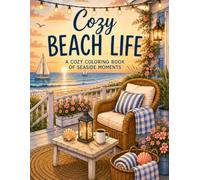 Cozy Beach Life: A Cozy Coloring Book of Seaside Moments with Relaxing Beach Houses, Coastal Views, Ocean Sunsets, Cafés, Lighthouses & Peaceful Escapes (Cozy Spaces Coloring Books)