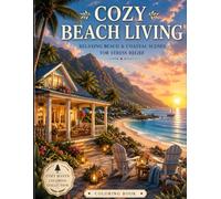 Cozy Beach Living Coloring Book: Relaxing Beach & Coastal Scenes for Stress Relief (Cozy Haven Press Coloring Books)