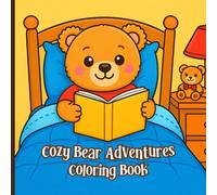 Cozy Bear Adventures Coloring Book: A Cozy Bear Coloring Journey with Adorable Pages of Sweet Bears Reading, Painting & Relaxing (Bold & Easy Coloring Books)