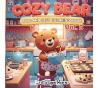 Cozy Bear: Bold and Easy Coloring Book Vol. 5 Cute Cozy Bear Scenes for Relaxation and Fun: Simple, Adorable Bear Coloring Pages for All Ages, Bold ... and Seniors (Cozy Bear Coloring Books)