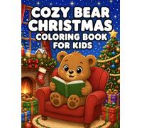 Cozy Bear Christmas Coloring Book for Kids: Cute Holiday Bears, Cozy Winter Adventures, Christmas Magic, and Festive Coloring Fun for Kids Ages 3-8 (Cozy Coloring Books for Kids)