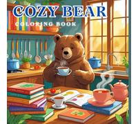Cozy Bear Coloring Book - Cute Bear at Home and Around Town: A Cute and Relaxing Coloring Book of a Bear Cooking, Reading, and Exploring Everyday Life - Perfect for Kids and Beginners