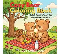 Cozy Bear Coloring Book: Cute & Relaxing Teddy Bear Scenes for Kids Ages 8-12