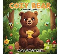 Cozy Bear Coloring Book: Fuzzy, Friendly, and Fun! A Cozy Bear Coloring Journey with Simple and Cute Animal Designs for All Ages (Coloring Books for Kids: Animals)