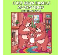 Cozy Bear Family Adventures: Cute & Cozy Coloring Fun with the Happy Bear Family for All Ages