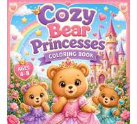 Cozy Bear Princesses Coloring Book: Cute and Easy Coloring Pages with Princess Bears, Castles, Crowns and Magical Adventures for Kids Ages 4-8