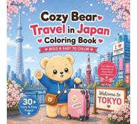 Cozy Bear Travel in Japan: Cute Japanese Adventures for Stress Relief and Relaxation | Bold & Easy Coloring Book (Cozy Bear Coloring Series)