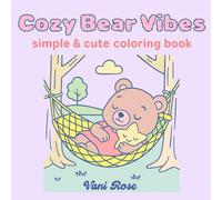 Cozy Bear Vibes: Beary Cute Coloring Book for Adults and Teens Featuring Super Cute Bears in Cozy Moments for Stress Relief and Relaxation (Cozy Simple Coloring)