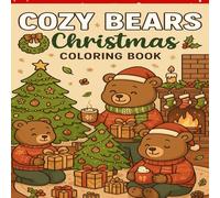 Cozy Bears Christmas Coloring Book: 50 Adorable Holiday Scenes of Bear Families, Cozy Cabins, and Christmas Cheer”