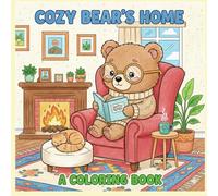 Cozy Bear's Home: Coloring Book for Adults and Teens Featuring a Super Cute Bear Character with Easy and Simple Designs for Relaxation