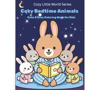 Cozy Bedtime Animals Coloring Book for Kids Ages 4-8: Cute & Easy Sleepy Animal Coloring 50 Pages with Bold Simple Designs for Relaxing Fun and Calm Bedtime Creativity (Cozy Little World Series)