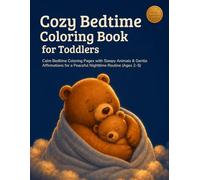 Cozy Bedtime Coloring Book for Toddlers: Calm Bedtime Coloring Pages with Sleepy Animals & Gentle Affirmations for a Peaceful Nighttime Routine (Ages 2-5)