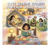 Cozy Bedtime Stories for Calm Little Minds: Gentle Tales to Encourage Relaxation, Emotional Awareness, and Peaceful Sleep for Young Children (The Gentle Moments Collection)