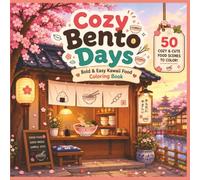 Cozy Bento Days: A Kawaii Coloring Book of Cute Japanese Bento Box Designs: 50 Bold and Easy Designs Featuring Adorable Rice Balls, Sushi, and Lunchbox Treats for Adults, Teens, and Kids