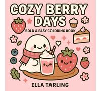 Cozy Berry Days: Adorable Dessert & Fruit Coloring Book for All Ages | 40 Easy & Cheerful Pages for Relaxation, Creativity & Mindful Fun: Sweet ... Bold & Easy Coloring Books for Kids & Adults)