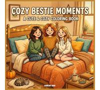 "Cozy Bestie Moments" A Cute & Cozy Coloring Book: A Cozy Friendship Coloring Book for Teen Girls Featuring Sleepovers, Autumn Days, Self-Care Moments & Cute Bestie Adventures