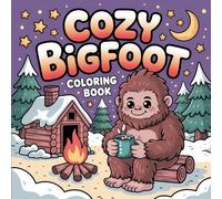 Cozy Bigfoot Coloring Book: Easy and Fun Bigfoot Illustrations A Relaxing and Cozy Holiday Gift Coloring Book for Kids and Adults
