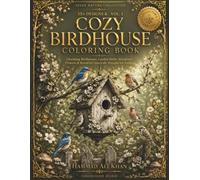 Cozy Birdhouse Coloring Book: 35+ Charming Birdhouses , Garden Birds, Woodland Flowers & Beautiful Grayscale Designs for Adults (AVIAN NATURE COLLECTION)