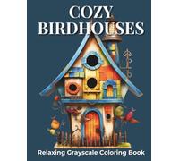Cozy Birdhouses Coloring Book for Adults: 32 Relaxing Grayscale Designs for Stress Relief