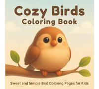 Cozy Birds Coloring Book: Sweet and Simple Bird Coloring Pages for Kids (Little Hands Animal Coloring Book Series)
