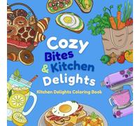 Cozy Bites and Kitchen Delights: A Stress-Relieving Coloring Book of Tasty Snacks, Refreshing Drinks, and Cute Kitchen Scenes