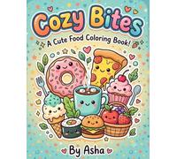 Cozy Bites : cute Food coloring book for kids Ages 4 - 8: Fun & Easy Kawaii Food Coloring Pages Featuring Sweets, Drings, Snacks and Adorable Characters