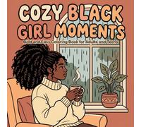 Cozy Black Girl Coloring Book: Bold & Easy Coloring Book for Adults and Teens featuring African American Women, Simple Everyday Self-Care & Beauty Moments for Relaxation