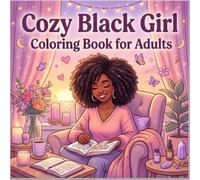 cozy black girl coloring book for adults: Relaxing and Stress-Relieving Coloring Pages Featuring Beautiful Black Women, Cozy Moments, Self-Care, Fashion, and Everyday Joy