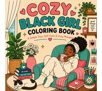 Cozy Black Girl Coloring Book: Simple & Cozy Moments of Self-Care, Friendship and Everyday Joy - Made for the Days You Just Need a Little Time for You