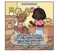 Cozy Black Girl Magical Moments Coloring Book, 30 Pages of Rest, Joy, and Radiance