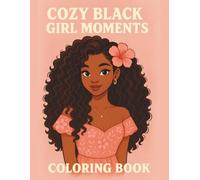 Cozy Black Girl Moments Coloring Book: Relaxing and Empowering Coloring Pages Featuring Beautiful Black Women, Natural Hairstyles, and Fashionable Outfits (Black women coloring book)