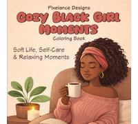 Cozy Black Girl Moments Coloring Book: Soft Life, Self-Care & Relaxing Moments