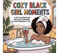 Cozy black girl moments: Cozy black girl moments | A cozy coloring book for adults featuring selfcare, friendship and joy.