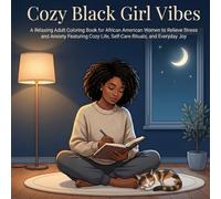Cozy Black Girl Vibes: A Relaxing Adult Coloring Book for African American Women to Relieve Stress and Anxiety Featuring Cozy Life, Self-Care Rituals, and Everyday Joy