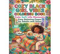 Cozy Black Girl Vibes Coloring Book: Cute Soft Life Moments and Easy Relaxing Pages for Adults and Teens: Cute Soft Life Scenes with Cozy Self Care Moments and Relaxing Bold Easy Designs