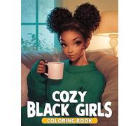 Cozy Black Girls Coloring Book: Melanin Beauty Coloring Pages with Peaceful Self Care Moments, Lifestyle Scenes and Feel Good Illustrations for Teens and Adults to Be Creative