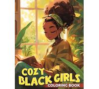Cozy Black Girls Coloring Book: Warm Self Care Coloring Pages Featuring African Beauties, Hygge Living and Relaxing Scenes for All Ages to Relax and Be Creative