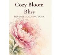 Cozy Bloom Bliss: Reverse Coloring Book for Kids and Adults: Spring-Inspired Watercolor Flowers to Outline, Doodle and Complete, A Relaxing Creative ... and Up, Mindfulness, Focus and Stress Relief